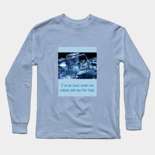 I'm so cool, even ice cubes ask me for tips. Long Sleeve T-Shirt